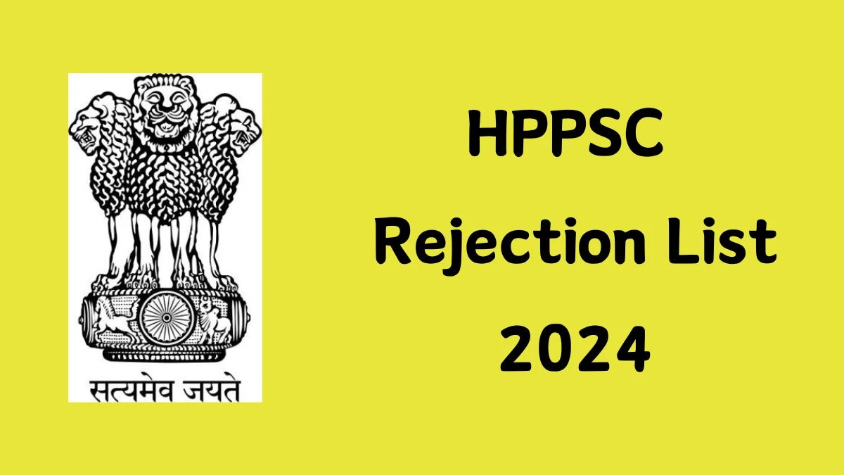 HPPSC Rejection List 2024 Declared. Check HPPSC Lecturer List 2024 Date at hppsc.hp.gov.in Rejection List - 10 Dec 2024