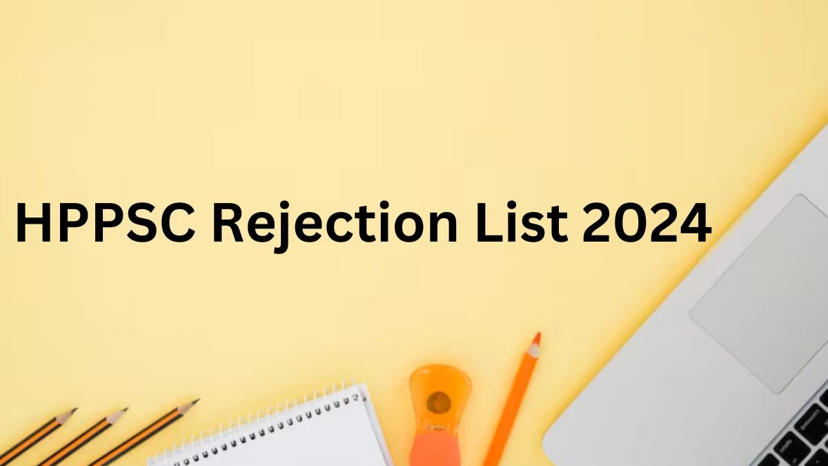 HPPSC Rejection List 2024 Released. Check HPPSC Assistant Architect List 2024 Date at hppsc.hp.gov.in Rejection List - 02 Dec 2024