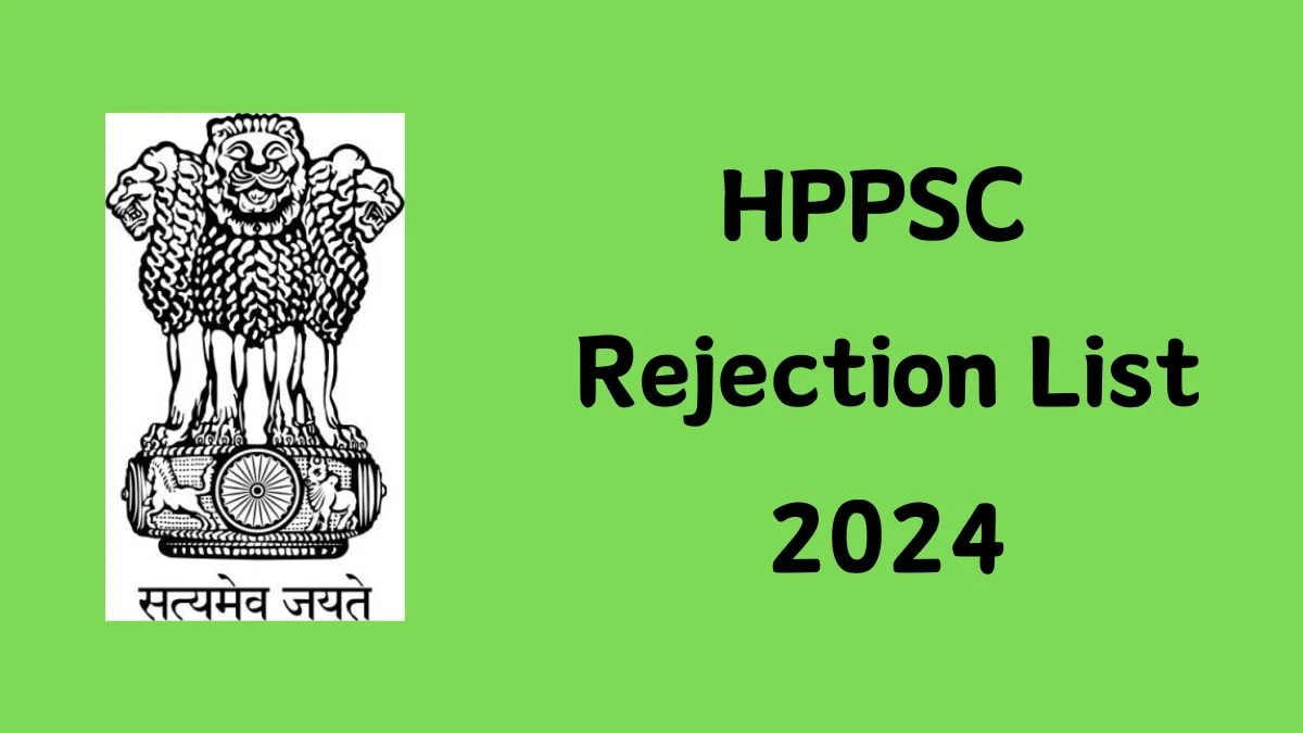 HPPSC Rejection List 2024 Released. Check HPPSC Lecturer List 2024 Date at hppsc.hp.gov.in Rejection List - 10 Dec 2024