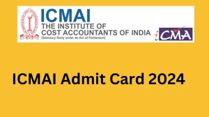 ICMAI Admit Card 2024 at icmai.in Check ICMAI Hall Ticket Direct Link Here