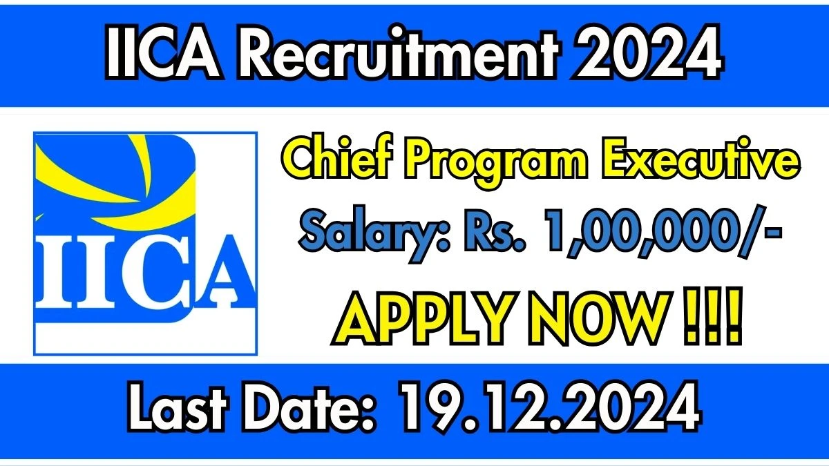 IICA Recruitment 2024 Salary Upto Rs. 1,00,000 Apply for Chief Program Executive Posts