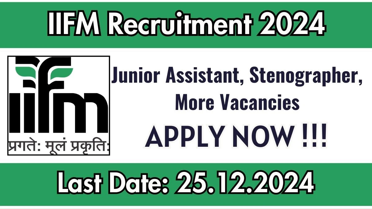 IIFM Govt Sarkari Job Vacancy 2024: Junior Assistant, Stenographer, More Vacancies, 12TH Pass Jobs in Bhopal