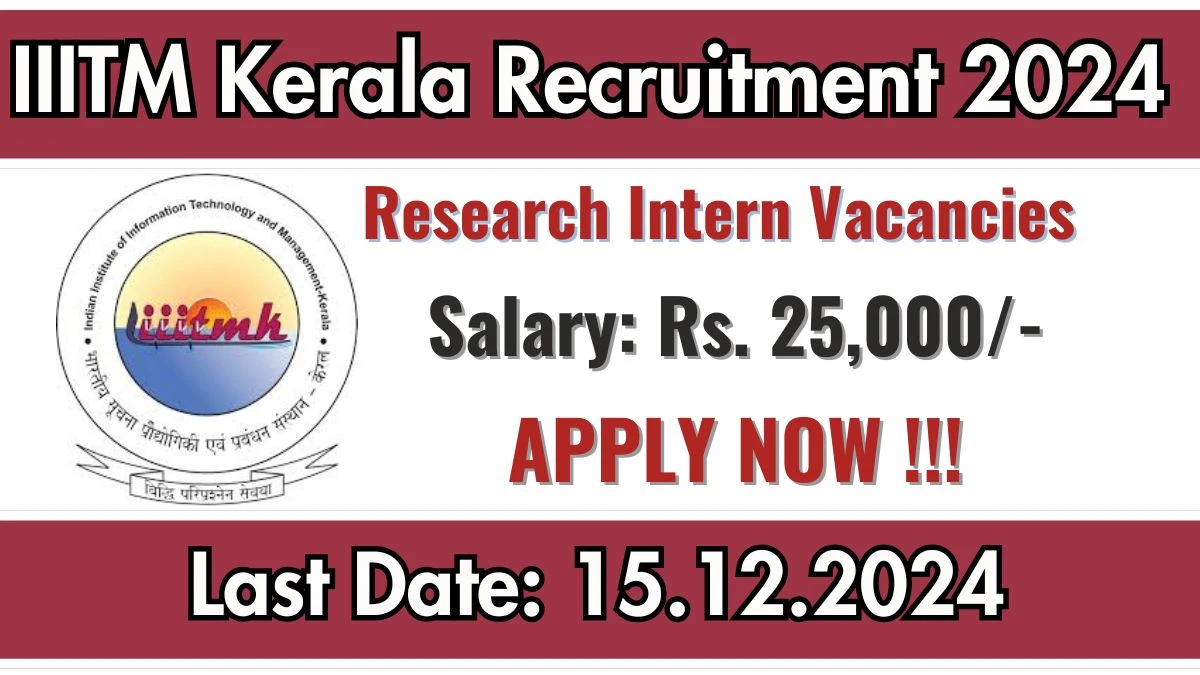 IIITM Kerala Recruitment 2024: Research Intern Vacancies, B.Tech Pass Jobs in Thiruvananthapuram