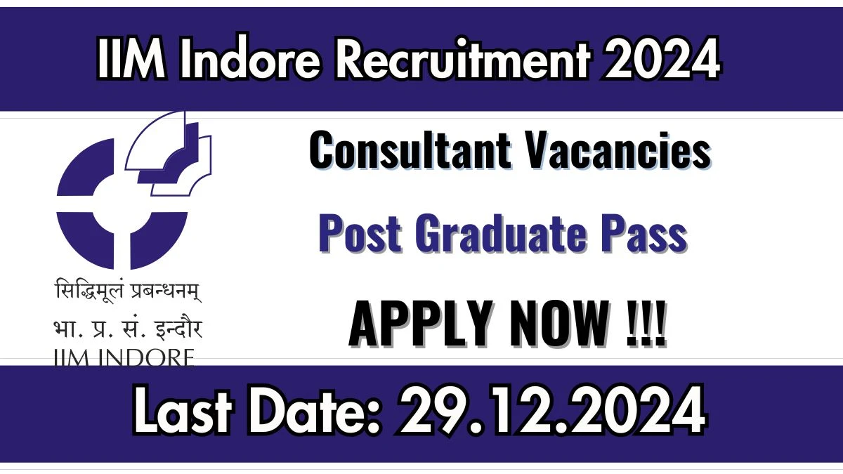 IIM Indore Recruitment 2024: Consultant Vacancies, Post Graduate Pass Jobs in Indore