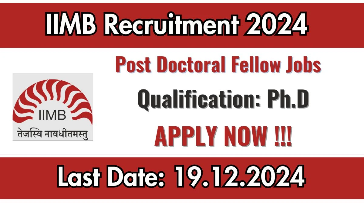 IIMB Govt Jobs 2024: Post Doctoral Fellow Vacancies, Ph.D Pass Jobs in Bangalore