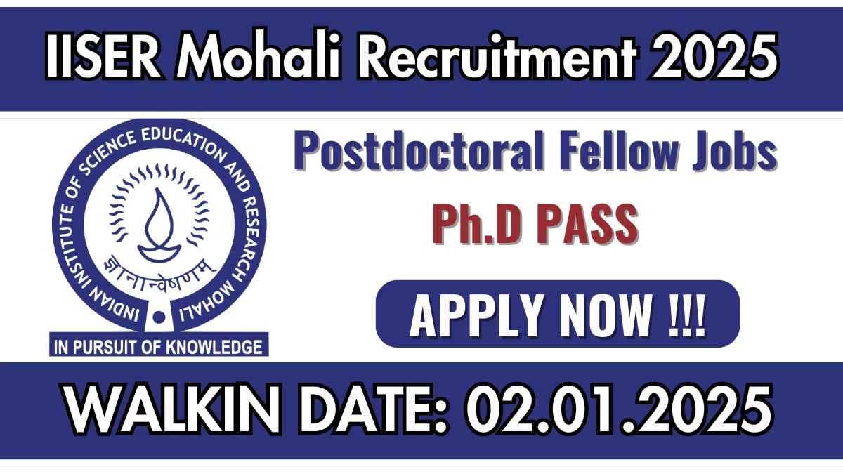 IISER Mohali Recruitment 2025 Apply online now for Postdoctoral Fellow Job Vacancies Notification 18.12.2024