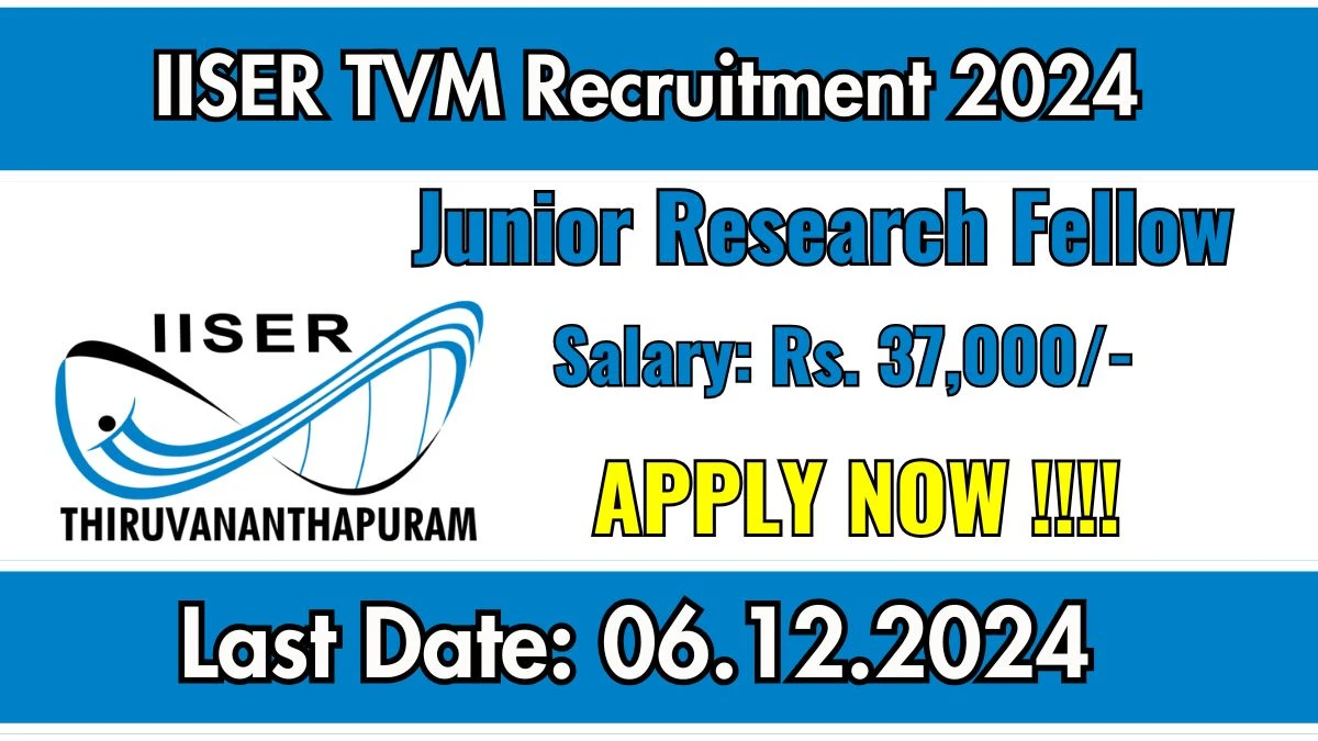 IISER TVM Recruitment 2024 Salary Upto Rs. 37,000 Apply for Junior Research Fellow Posts