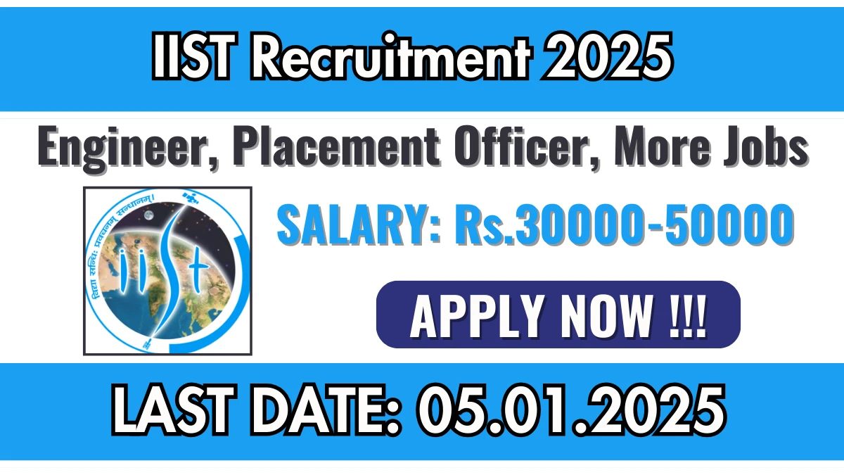 IIST Recruitment 2025 Apply for 03 Engineer, Placement Officer, More Jobs @ iist.ac.in