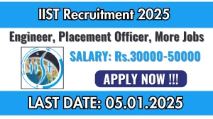 IIST Recruitment 2025 Apply for 03 Engineer, Placement Officer, More Jobs @ iist.ac.in