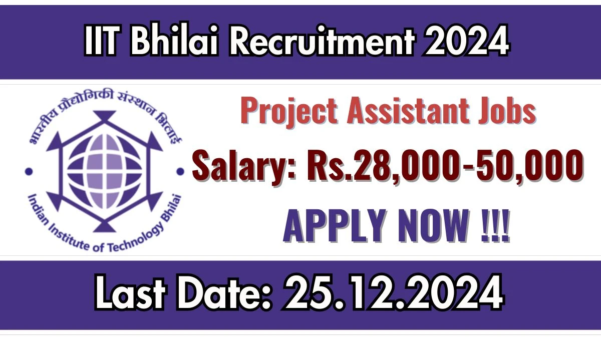 IIT Bhilai Govt Job Vacancy 2024: Project Assistant, Project Associate Vacancies, Graduate Pass Jobs in Durg