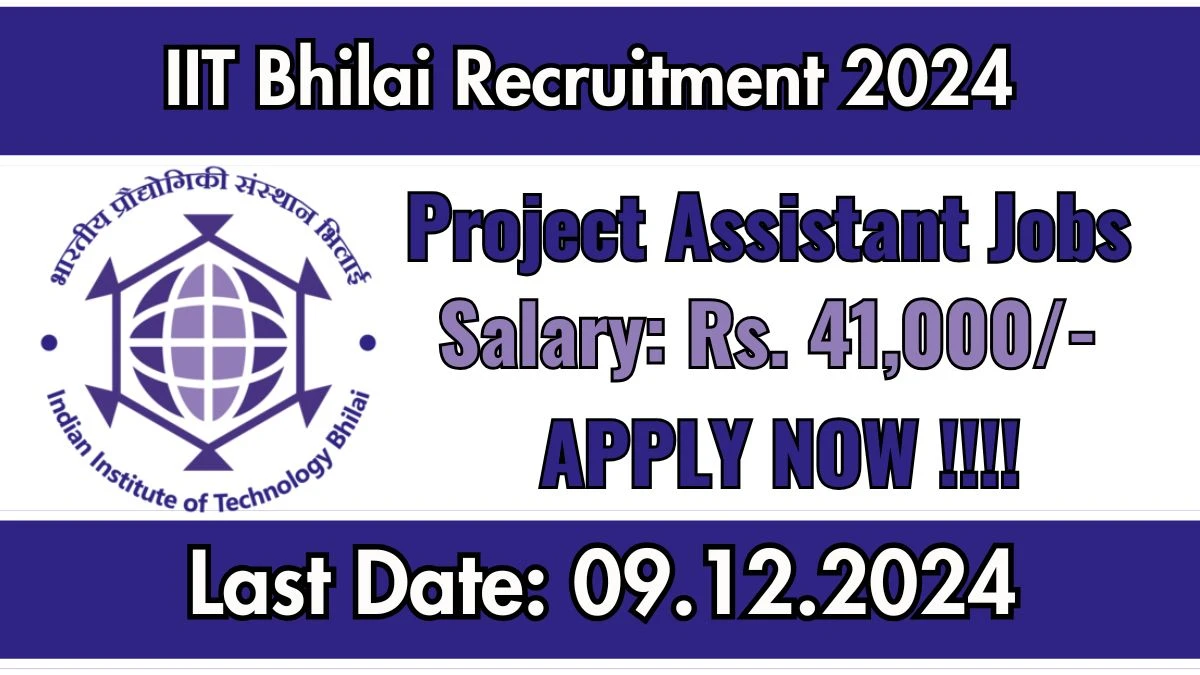 IIT Bhilai Govt Sarkari Job Vacancy 2024: Project Assistant Vacancies, Graduate Pass Jobs in Durg