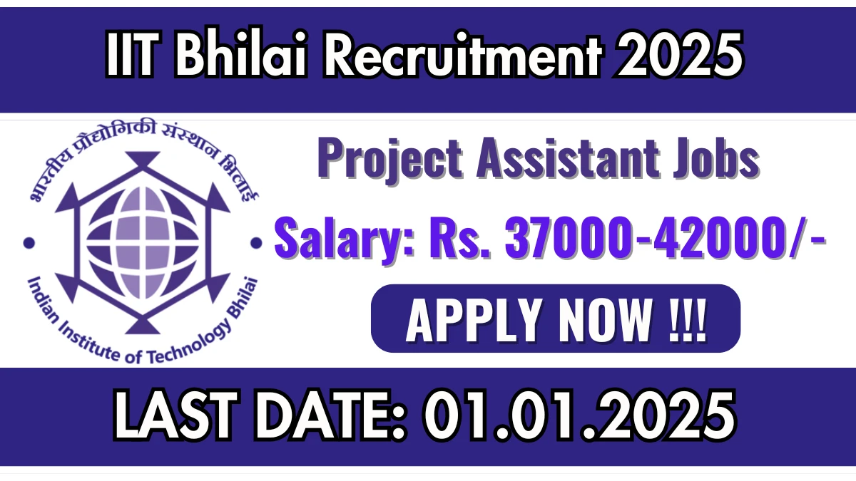 IIT Bhilai Recruitment 2025 Salary Upto Rs. 42,000 Apply for Project Assistant Posts