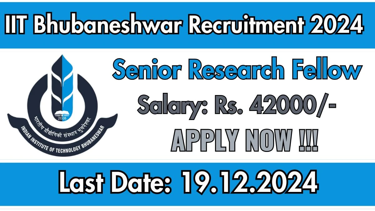 IIT Bhubaneshwar Govt Job Vacancy 2024: Senior Research Fellow Vacancies, B.E/ B.Tech Pass Jobs in Bhubaneshwar