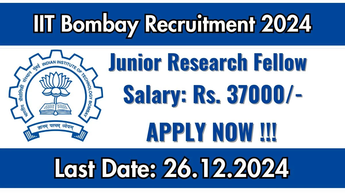 IIT Bombay Govt Job Vacancy 2024: Junior Research Fellow Vacancies, M.Tech Pass Jobs in Mumbai