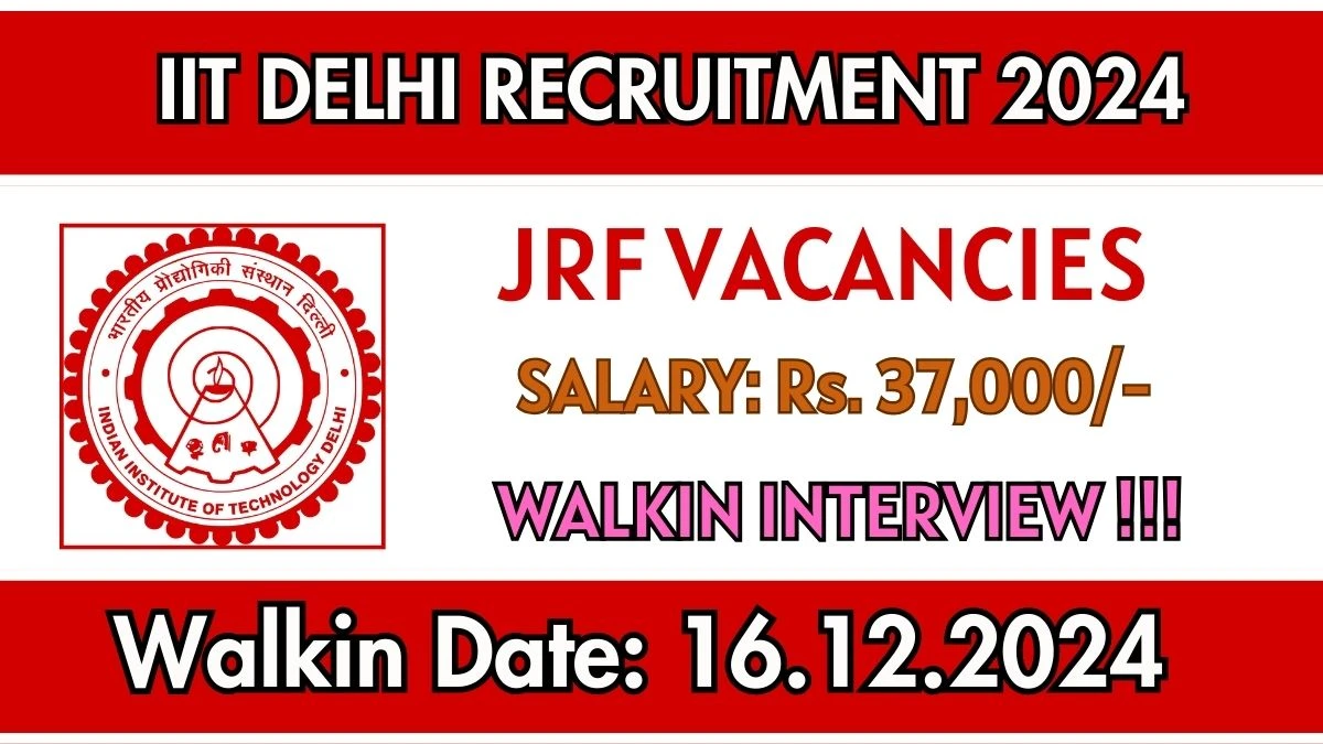 IIT Delhi Recruitment 2024: Junior Research Fellow Vacancies, M.Sc Pass Jobs in New Delhi