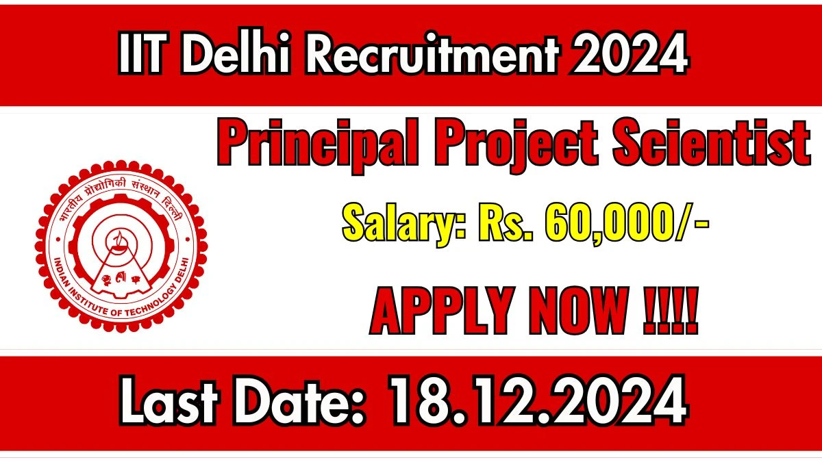 IIT Delhi Recruitment 2024: Principal Project Scientist Vacancies, Ph.D Pass Jobs in New Delhi