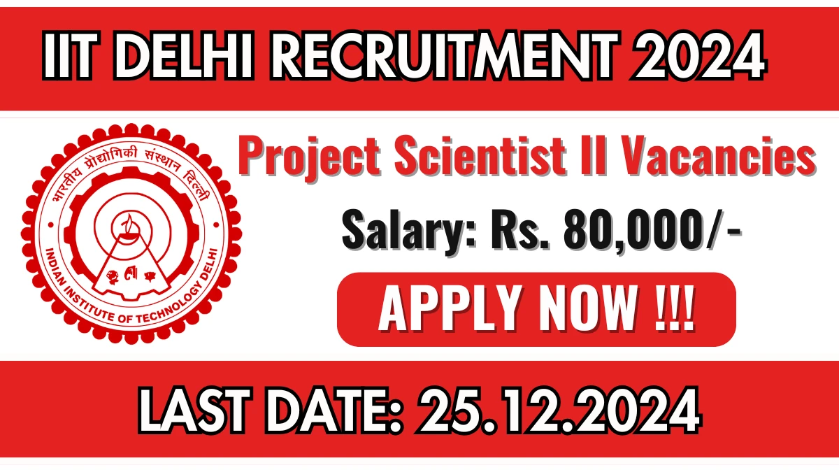 IIT Delhi Recruitment 2024 Salary Rs. 80,000 Apply for Project Scientist II Posts