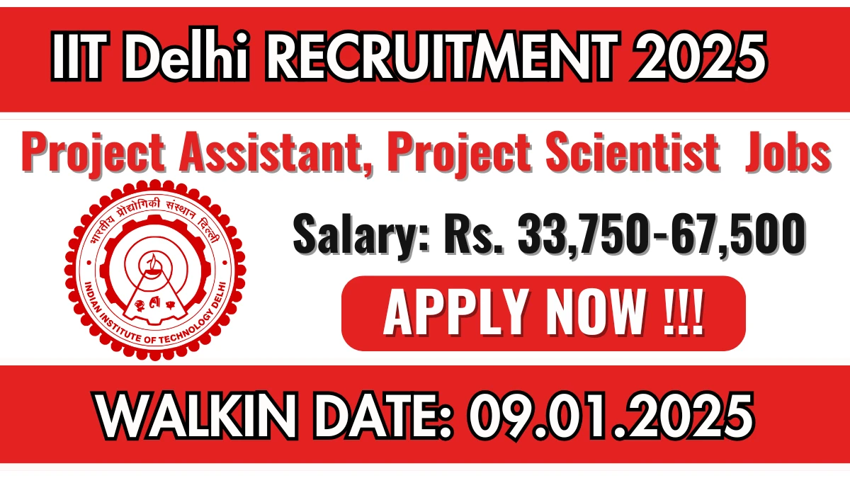 IIT Delhi Recruitment 2025 Apply online now for Project Assistant, Project Scientist Job Vacancies Notification 13.12.2024