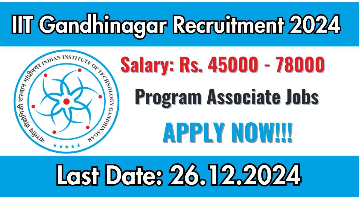 IIT Gandhinagar New Govt Job Vacancy in Gandhinagar: Program Associate Vacancies, B.E/ B.Tech Pass Apply Now