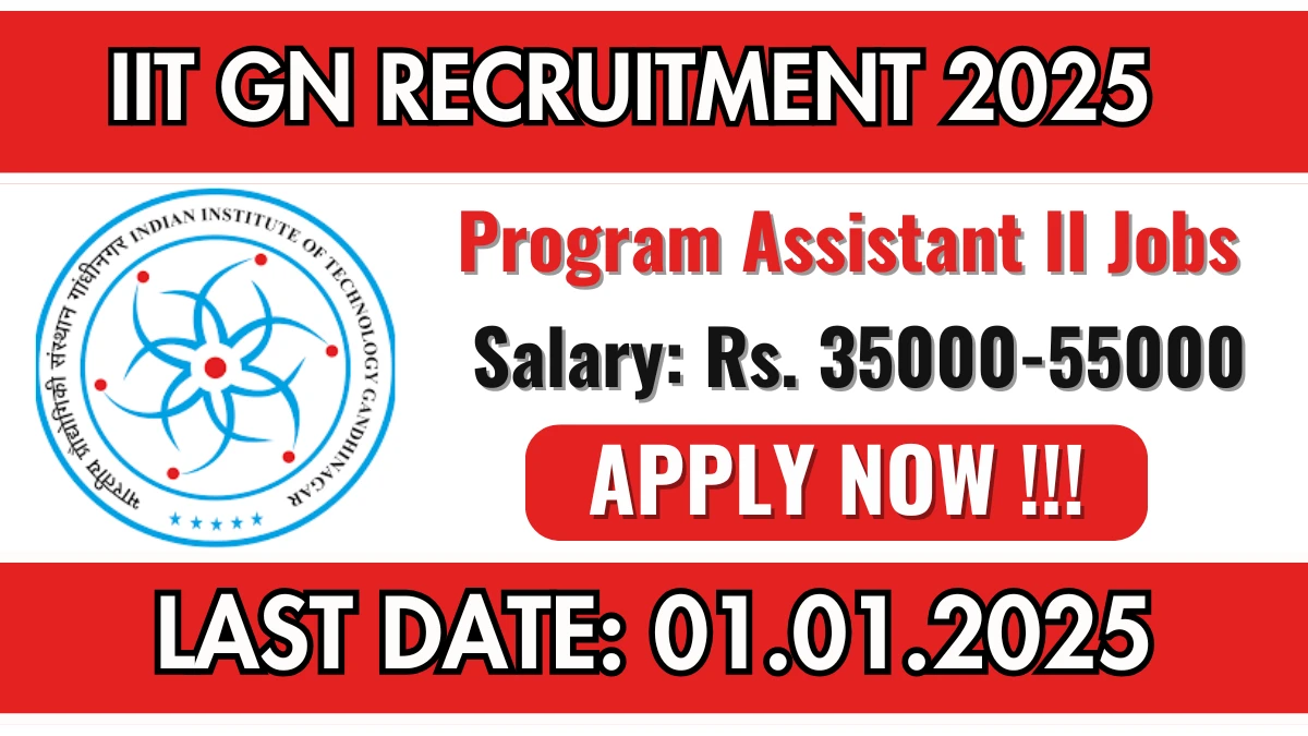 IIT Gandhinagar Recruitment 2025 Apply online now for Program Assistant II Job Vacancies Notification 13.12.2024