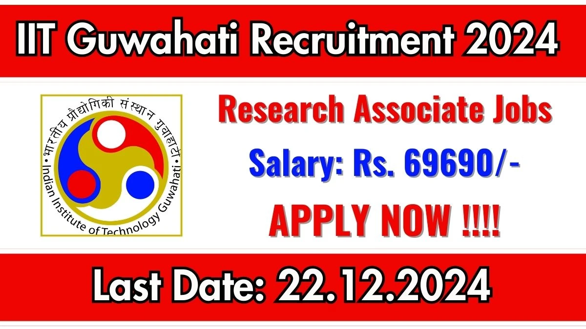 IIT Guwahati Govt Job Vacancy 2024: Research Associate Vacancies, Ph.D Pass Jobs in Guwahati