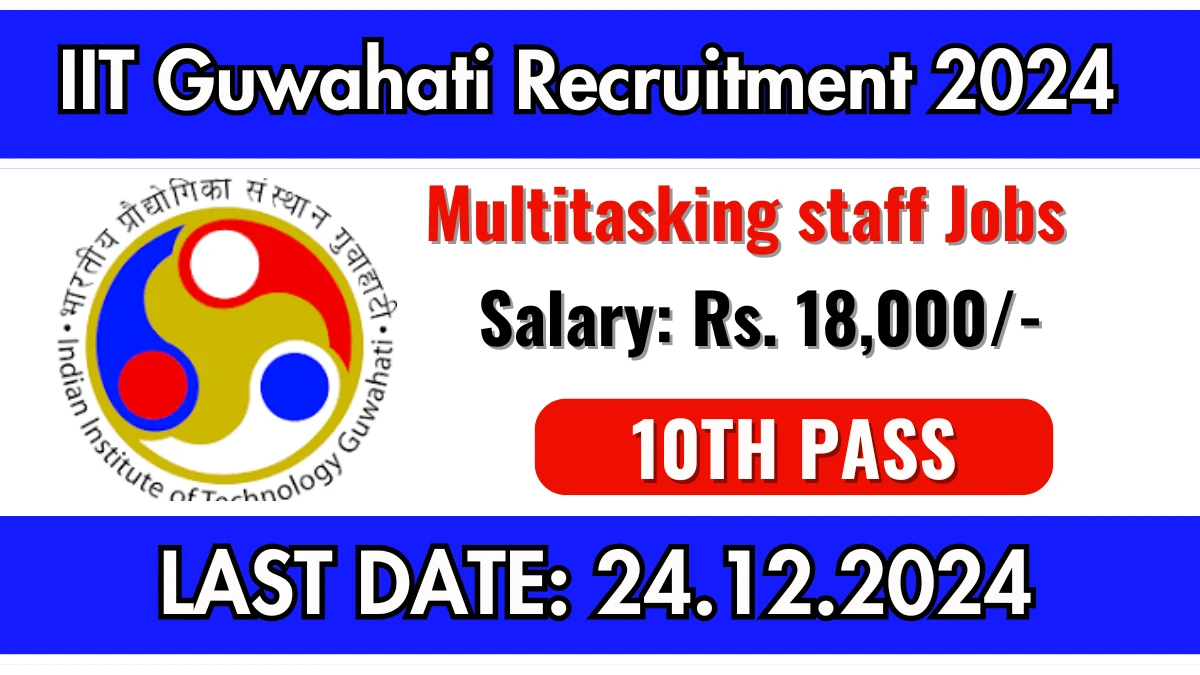 IIT Guwahati Recruitment 2024 Apply for 01 Multitasking staff Jobs @ iitg.ac.in