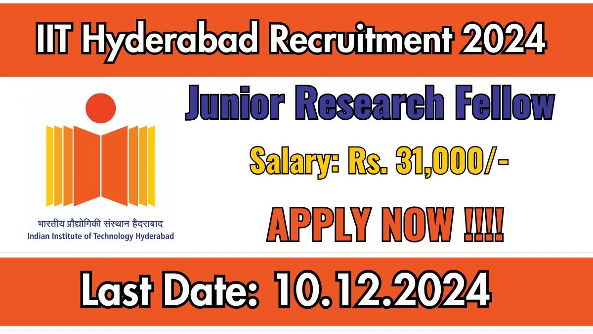 IIT Hyderabad Govt Jobs 2024: Junior Research Fellow Vacancies, B.Tech Pass Jobs in Hyderabad