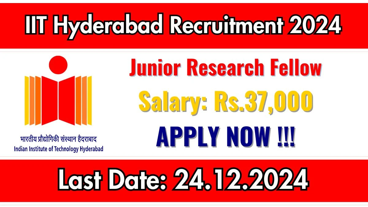 IIT Hyderabad Recruitment 2024: Junior Research Fellow Vacancies, M.Sc Pass Jobs in Hyderabad