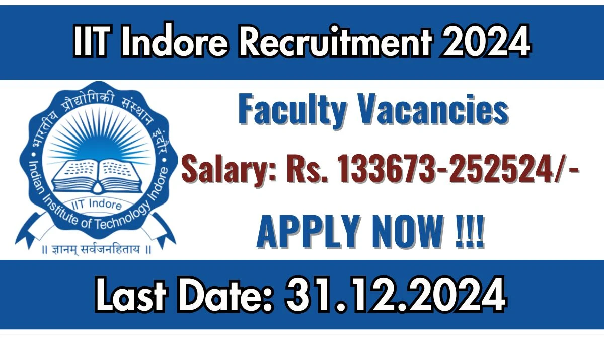 IIT Indore Govt Sarkari Job Vacancy 2024: Faculty Vacancies, Ph.D Pass Jobs in Indore