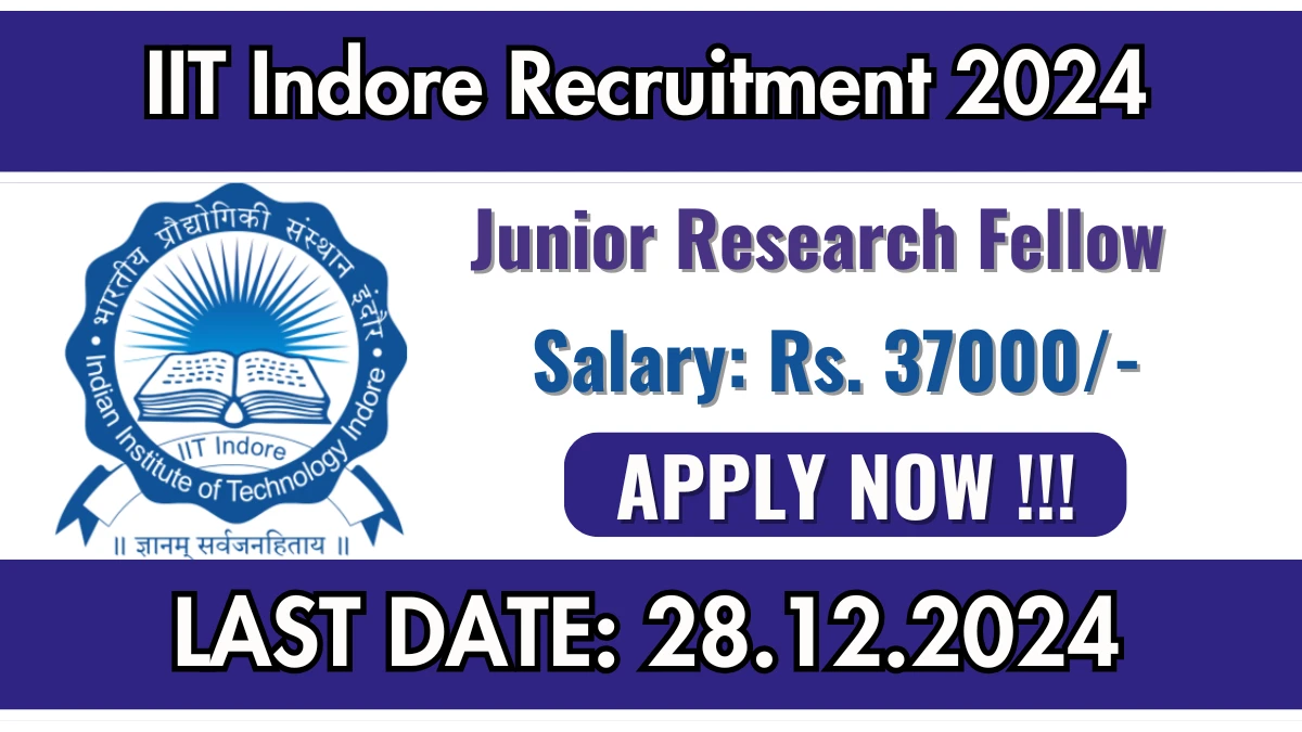 IIT Indore Recruitment 2024 Salary Rs. 37,000 Apply for Junior Research Fellow Posts