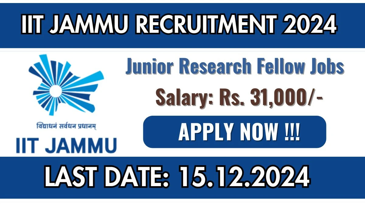 IIT Jammu New Govt Job Vacancy in Jammu: Junior Research Fellow Vacancies, B.Tech. /B.E. Pass Apply Now