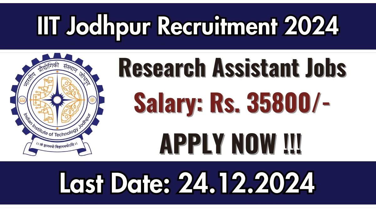 IIT Jodhpur Govt Job Vacancy 2024: Research Assistant Vacancies, B. Tech/B.E Pass Jobs in Jodhpur