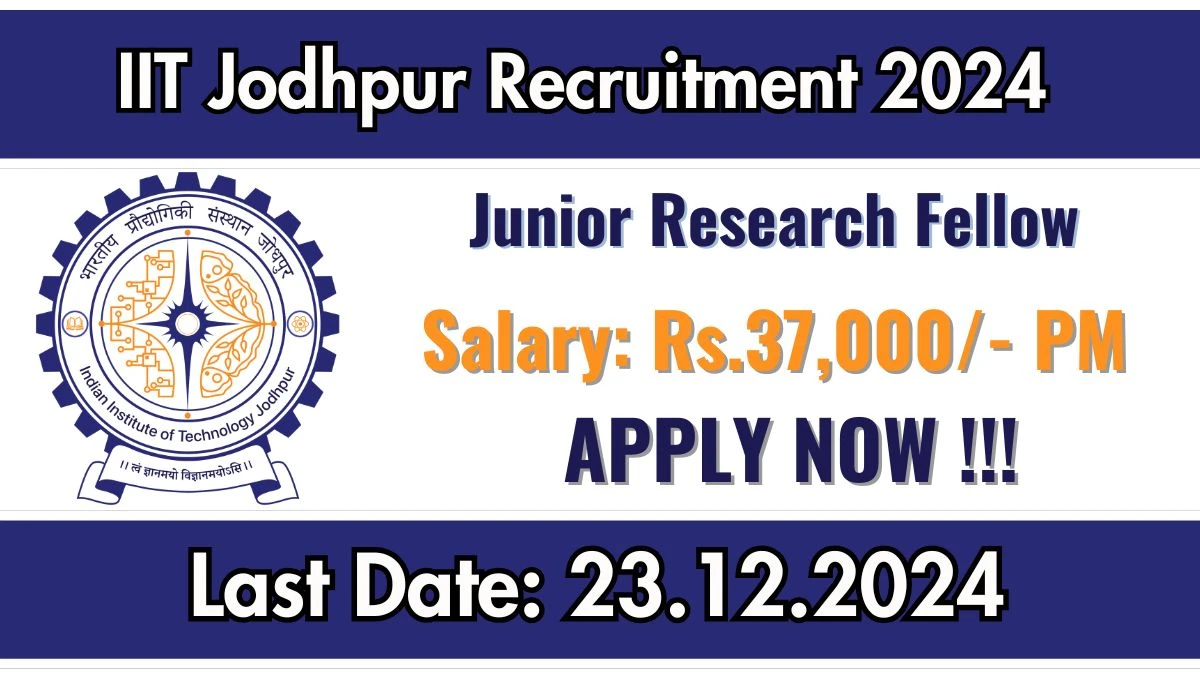 IIT Jodhpur New Govt Job Vacancy in Jodhpur: Junior Research Fellow Vacancies, B.Tech Pass Apply Now