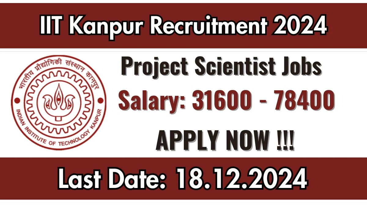 IIT Kanpur Govt Jobs 2024: Project Scientist Vacancies, PhD Pass Jobs in Kanpur