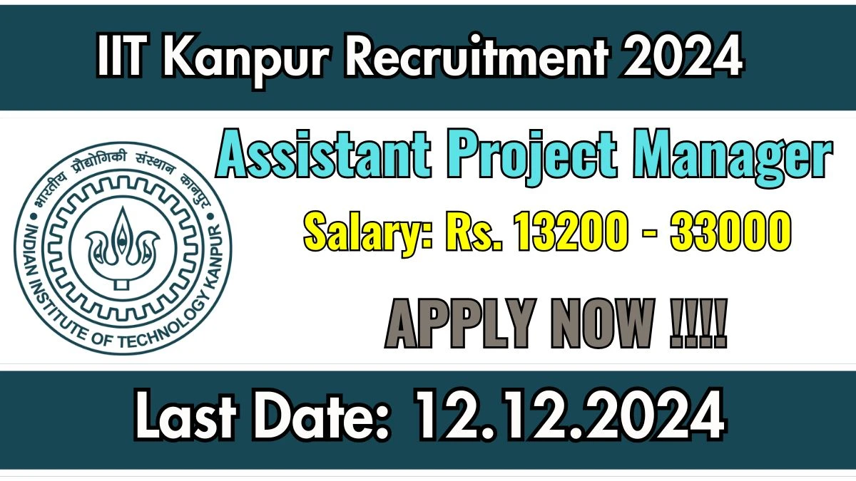 IIT Kanpur Recruitment 2024: Assistant Project Manager Vacancies, Graduate Pass Jobs in Kanpur