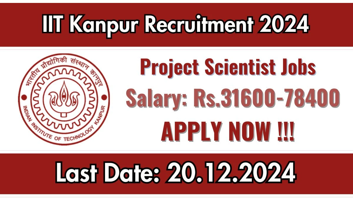 IIT Kanpur Recruitment 2024: Project Scientist Vacancies, M.Sc Pass Jobs in Kanpur