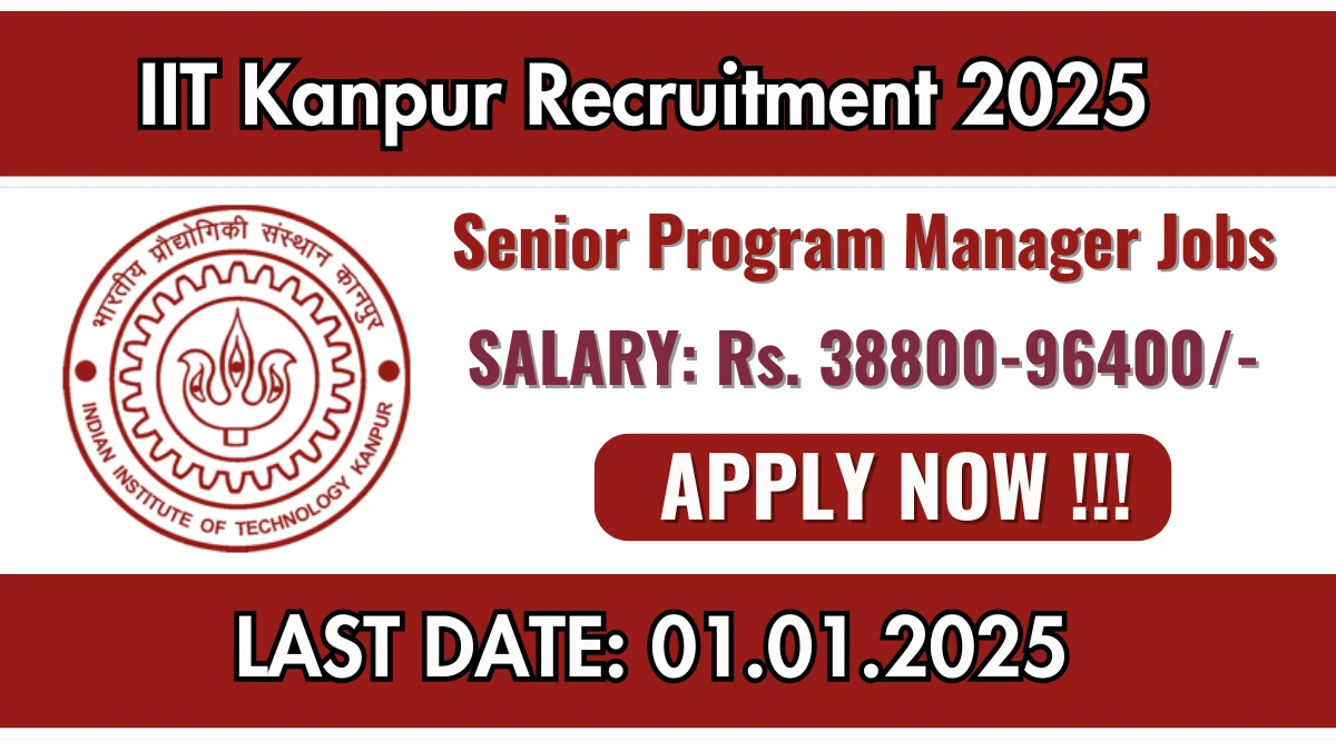 IIT Kanpur Recruitment 2025 Apply for 01 Senior Program Manager Jobs @ iitk.ac.in