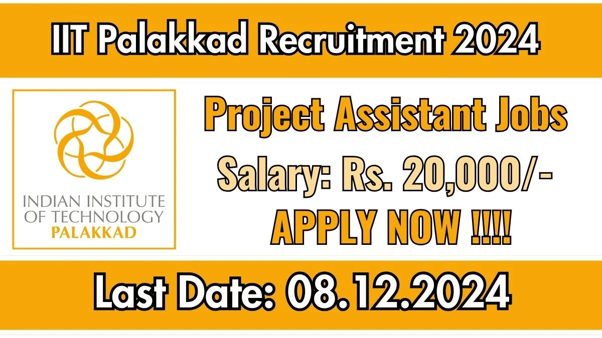 IIT Palakkad New Govt Job Vacancy in Palakkad: Project Assistant Vacancies, B.E/ B.Tech Pass Apply Now