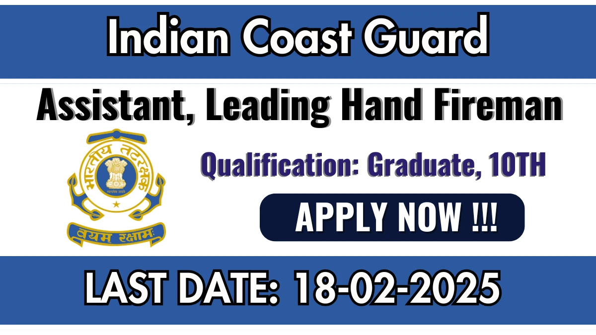 Indian Coast Guard Recruitment 2025 Job Notification OUT for 48 Assistant, Leading Hand Fireman Posts