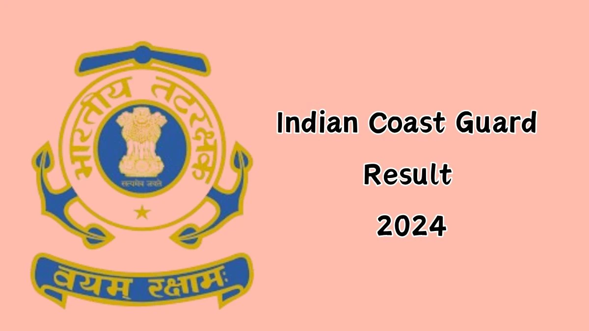 Indian Coast Guard Result 2024 Announced. Direct Link to Check Navik and Yantrik Result 2024 joinindiancoastguard.cdac.in - 20 Dec 2024