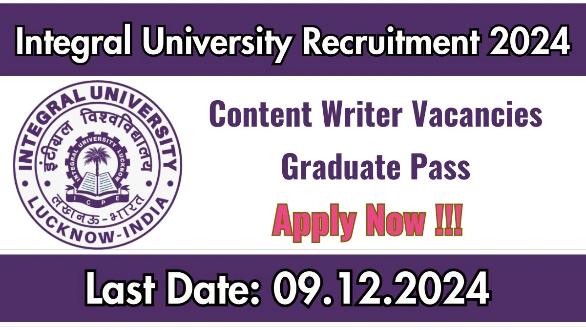 Integral University Govt Job Vacancy 2024: Content Writer Vacancies, Graduate Pass Jobs in Lucknow