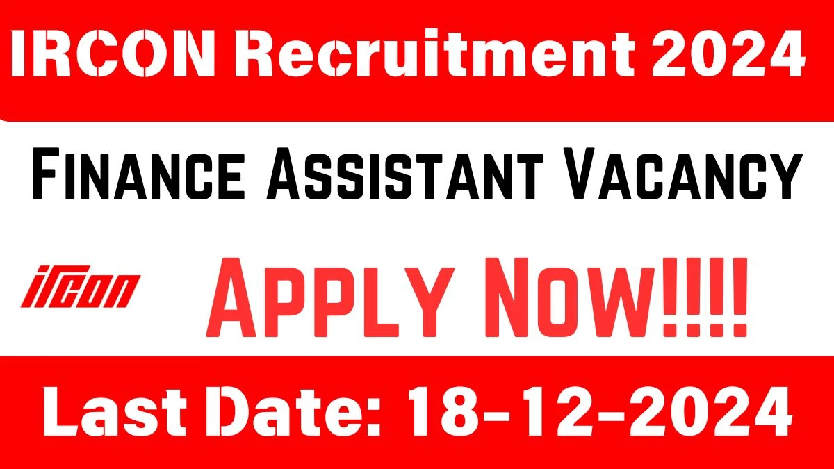 IRCON Govt Job Vacancy 2024: Finance Assistant Vacancies, B. Com, M. Com Pass Jobs in Assam