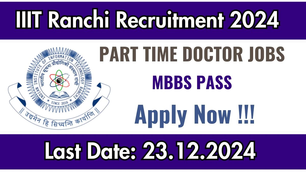 Jharkhand Govt Jobs Notifications 2024: Apply for IIIT Ranchi Doctor Job Vacancy in Ranchi