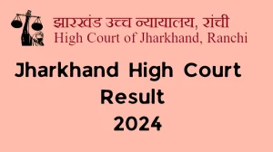 Jharkhand High Court Result 2024 Announced. Direct Link to Check Jharkhand High Court Cook Result 2024 jharkhandhighcourt.nic.in - 13 Dec 2024