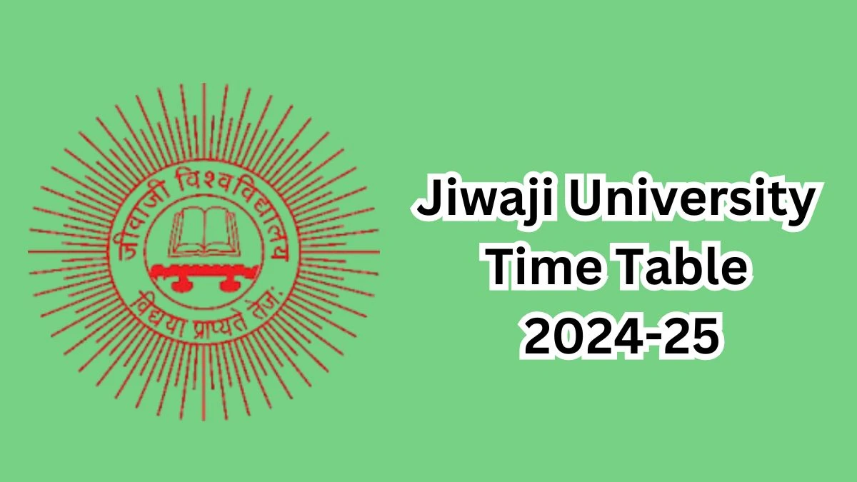 Jiwaji University Time Table 2024-25 (Announced) @ jiwaji.edu Check and Download Details Here