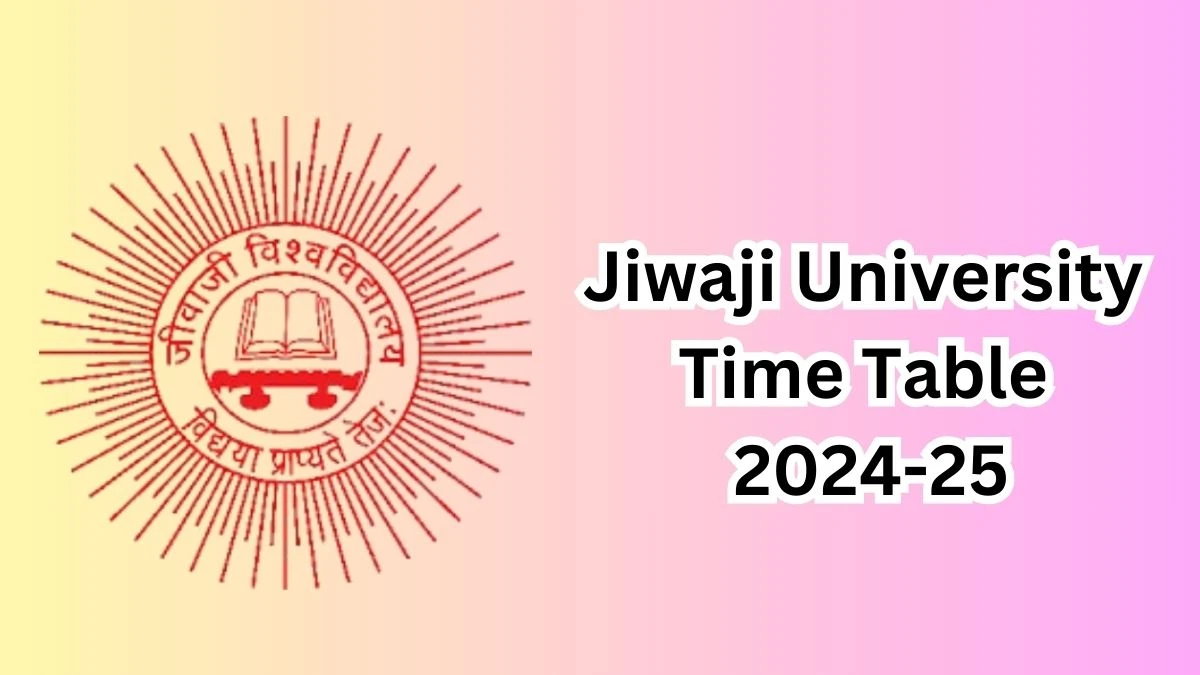 Jiwaji University Time Table 2024-25 (Announced) @ jiwaji.edu Check and Download Details Here