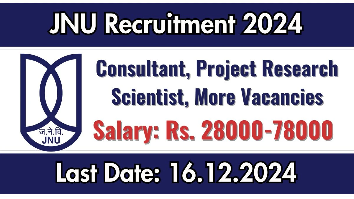 JNU Govt Job Vacancy 2024: Consultant, Project Research Scientist, More Vacancies, M.Sc Pass Jobs in New Delhi