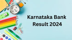 Karnataka Bank Result 2024 To Be Announced Soon Probationary Officer @ karnatakabank.com check Scorecard, Merit List -  24 Dec 2024