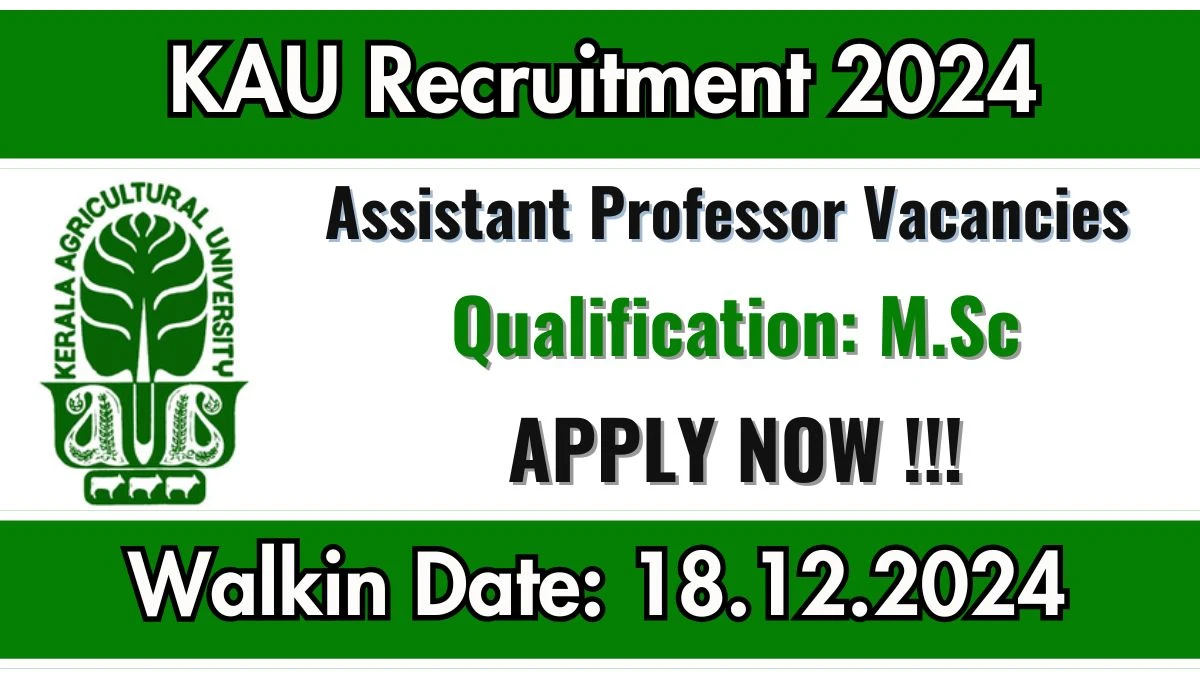 KAU Recruitment 2024: Assistant Professor Vacancies, M.Sc Pass Jobs in Wayanad