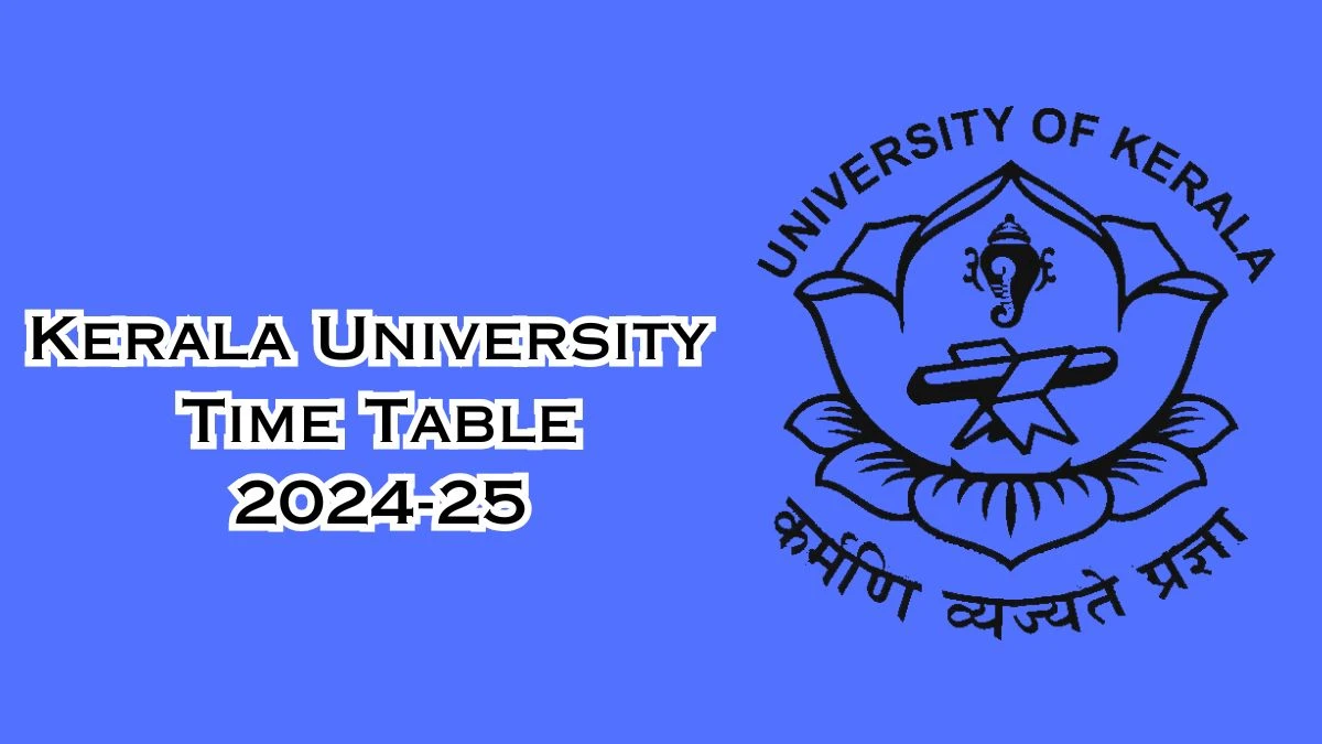 Kerala University Time Table 2024-25 (Announced) at keralauniversity.ac.in Check and Download Here